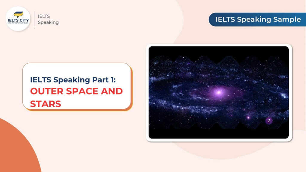 Bài mẫu IELTS Speaking Part 1 chủ đề Outer space and Stars