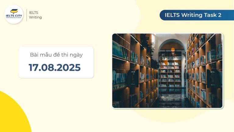 Bài mẫu đề thi IELTS Writing Task 2 ngày 17.08.2025