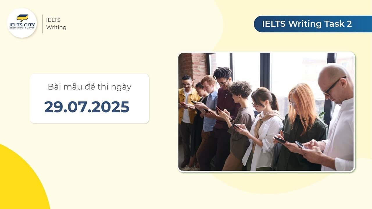 Bài mẫu đề thi IELTS Writing Task 2 ngày 29.07.2025