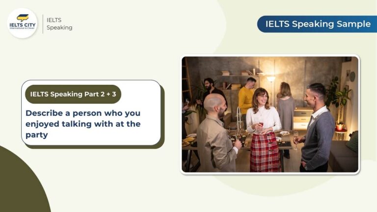 D:\Talkfirst\IELTS CITY\IELTS CITY\bài viết\Speaking\IELTS Speaking Part 2\Describe a person\Describe a person who you enjoyed talking with at the party