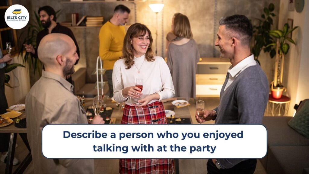 Describe a person who you enjoyed talking with at the party
