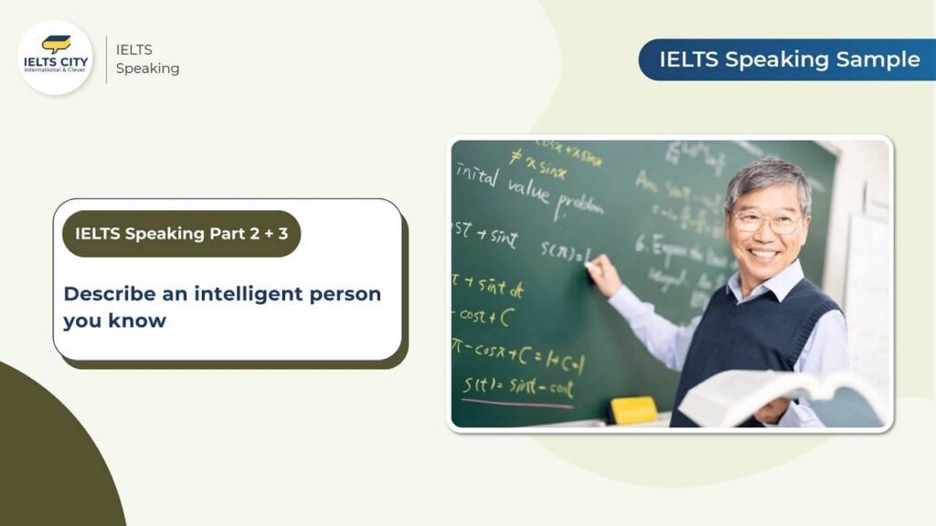 Bài mẫu IELTS Speaking Part 2,3 chủ đề Describe an intelligent person you know