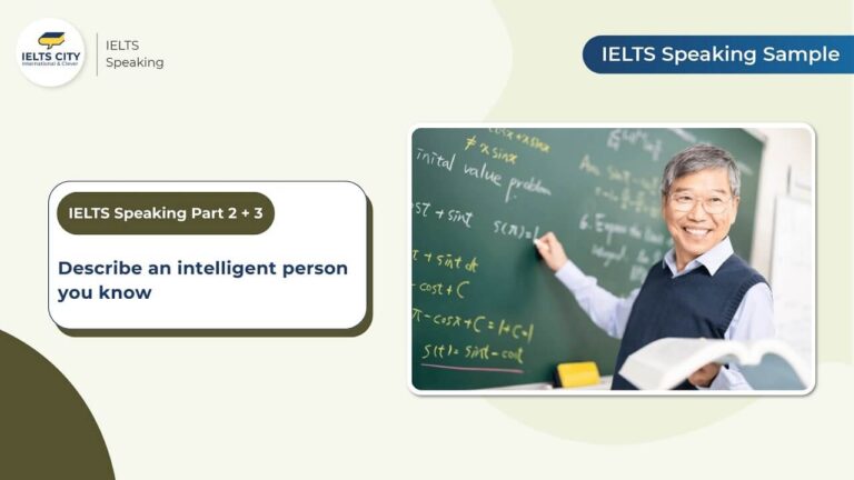 Bài mẫu IELTS Speaking Part 2,3 chủ đề Describe an intelligent person you know