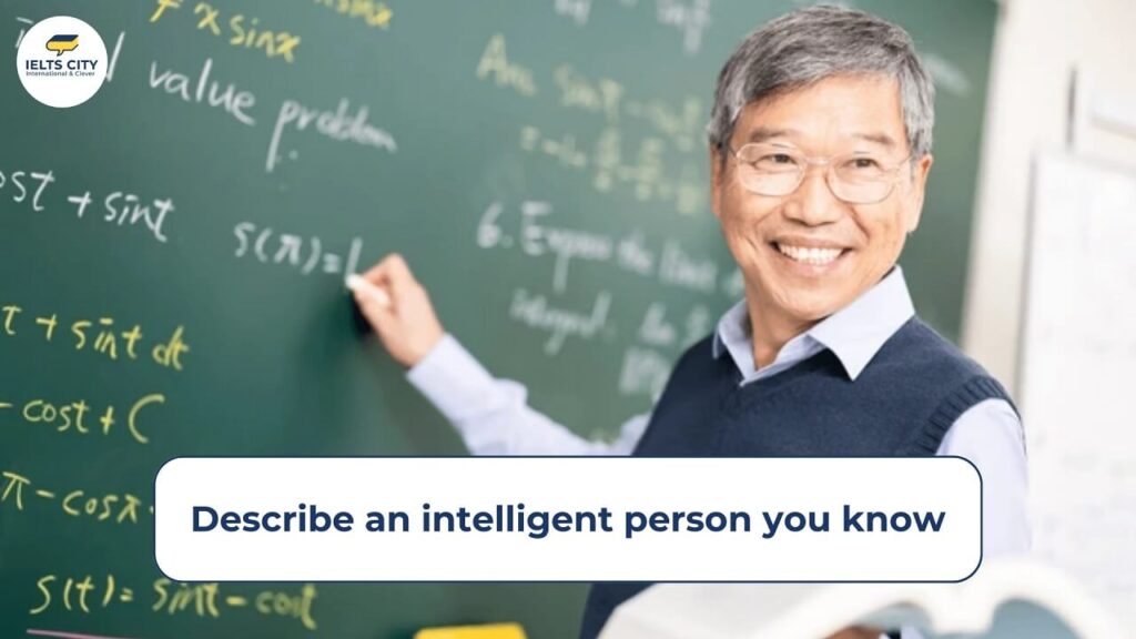 Describe an intelligent person you know - Bài mẫu IELTS Speaking Part 2