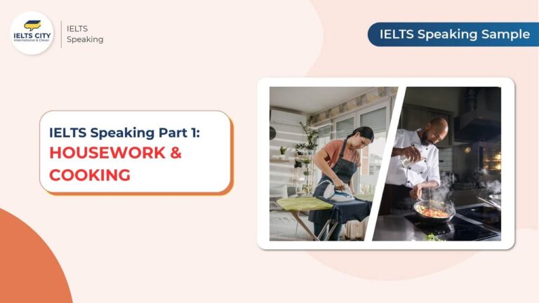 Bài mẫu IELTS Speaking Part 1 chủ đề Housework and Cooking