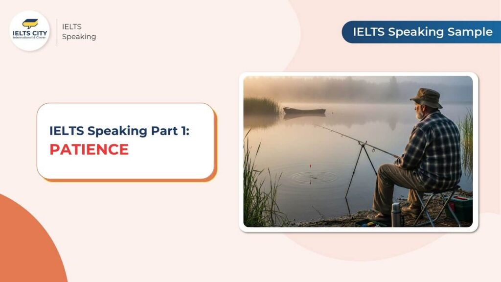 Bài mẫu IELTS Speaking Part 1 chủ đề Patience (Kiên nhẫn)