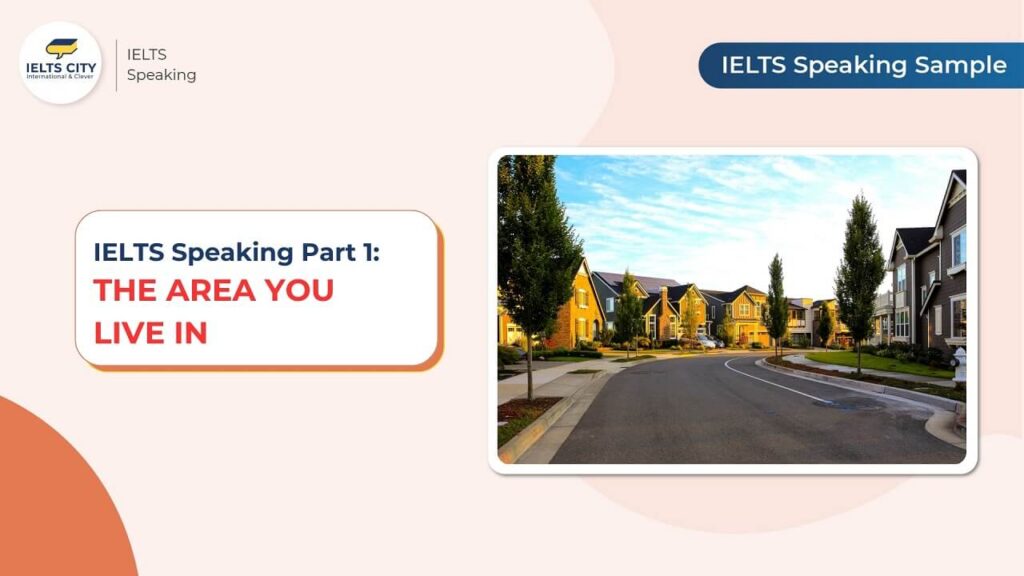 The area you live in ielts speaking part 1