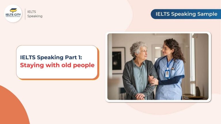 Staying with old people - IELTS Speaking Part 1