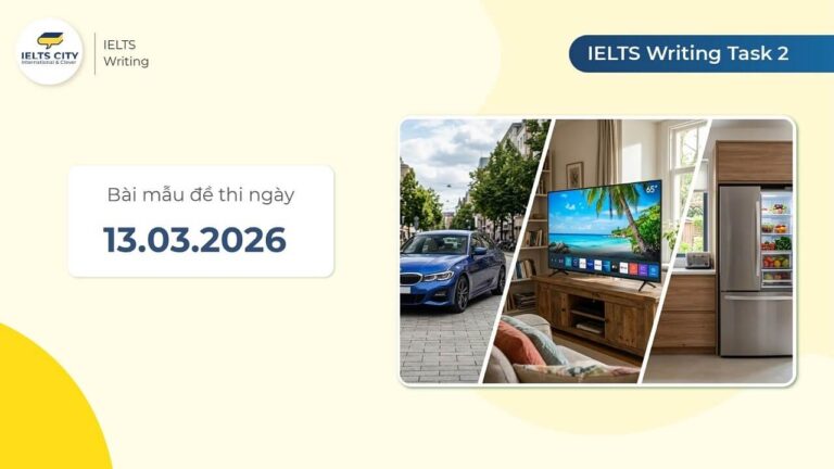 Bài mẫu đề thi IELTS Writing Task 2 ngày 13.03.2026