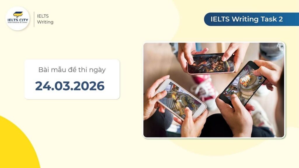 Bài mẫu đề thi IELTS Writing Task 2 ngày 24.03.2026