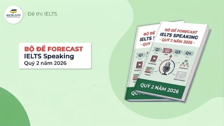 Forecast IELTS Speaking Quý 2 năm 2026